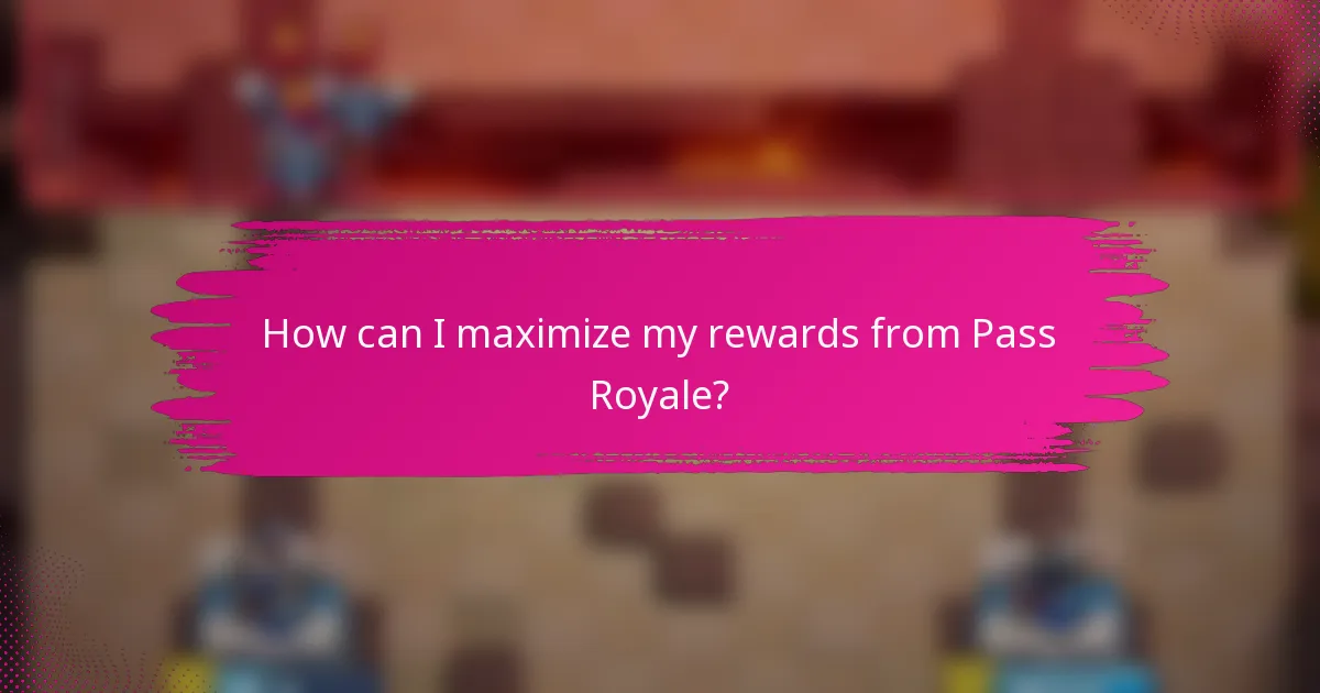How can I maximize my rewards from Pass Royale?