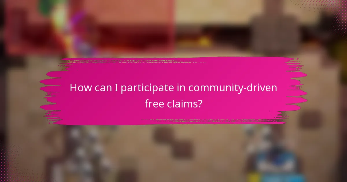 How can I participate in community-driven free claims?