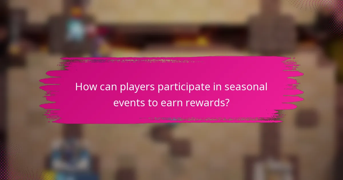 How can players participate in seasonal events to earn rewards?