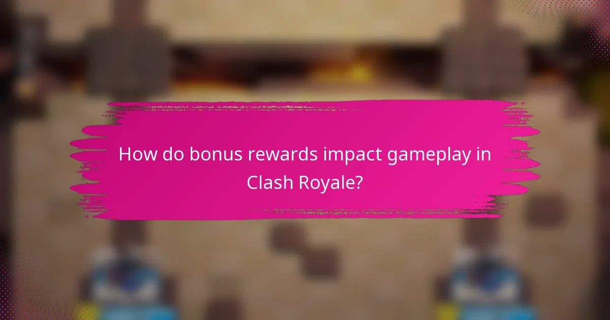 How do bonus rewards impact gameplay in Clash Royale?