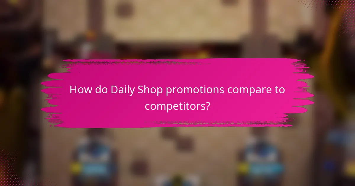 How do Daily Shop promotions compare to competitors?