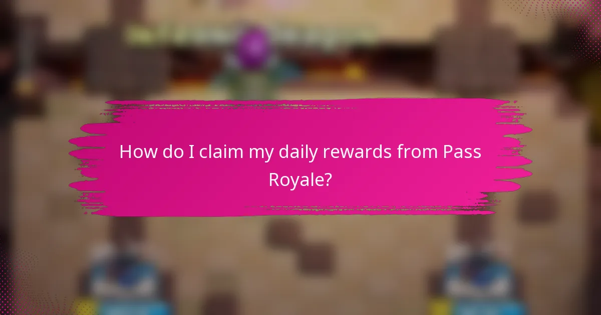 How do I claim my daily rewards from Pass Royale?