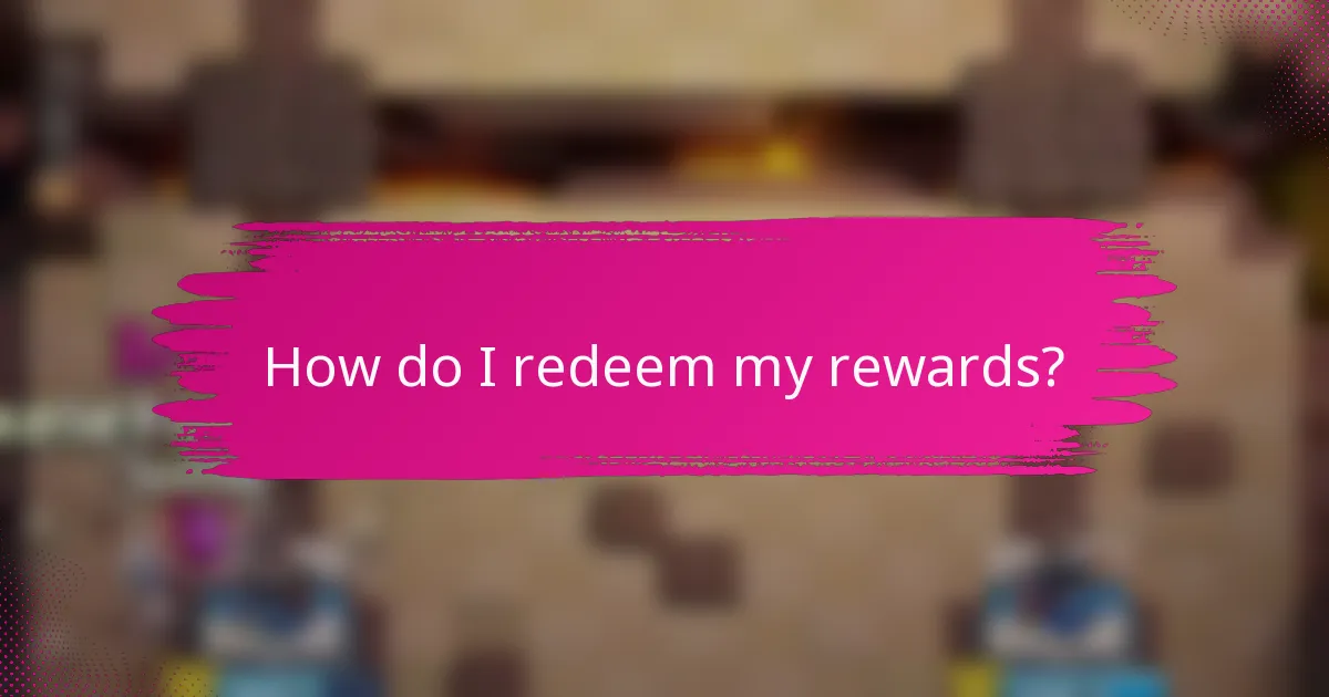 How do I redeem my rewards?