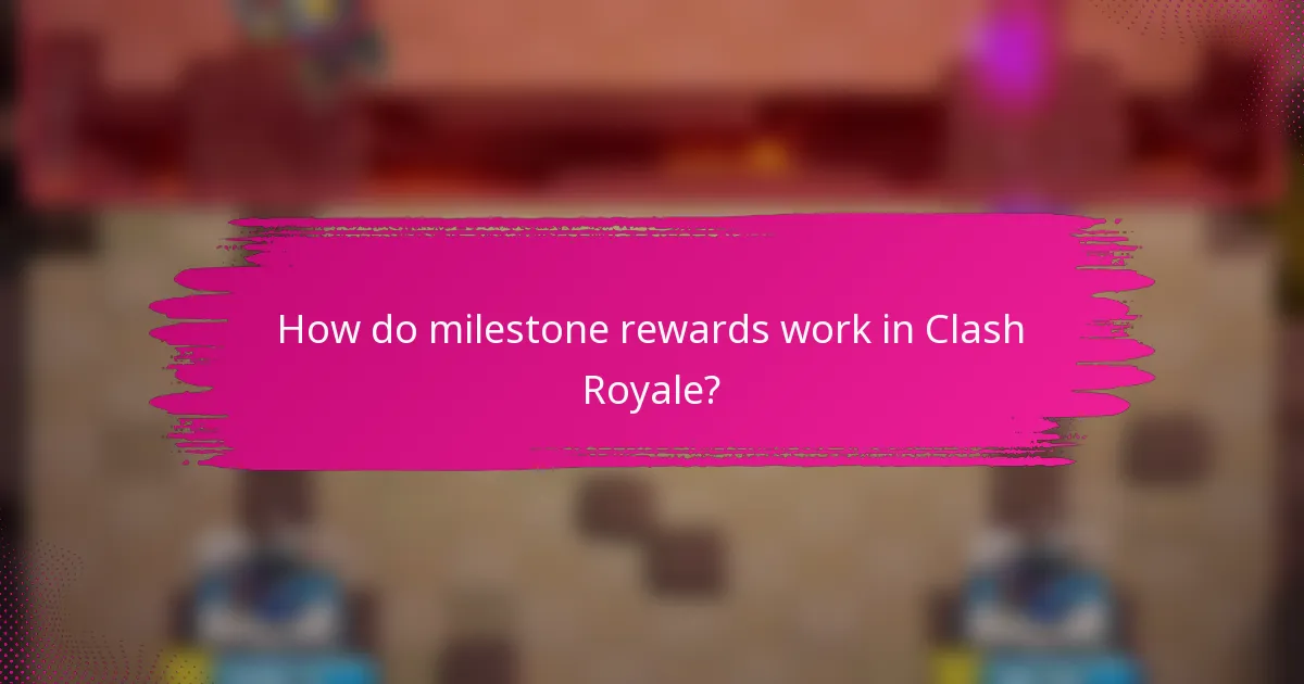 How do milestone rewards work in Clash Royale?