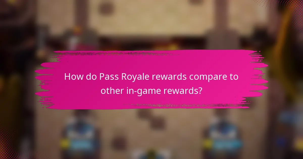 How do Pass Royale rewards compare to other in-game rewards?