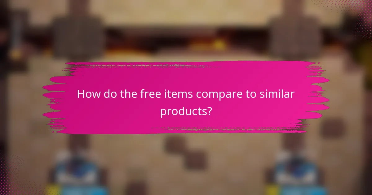 How do the free items compare to similar products?