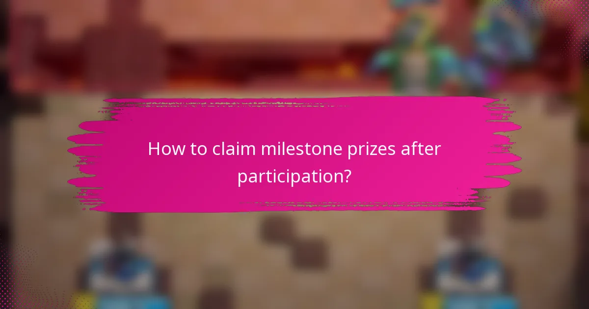 How to claim milestone prizes after participation?