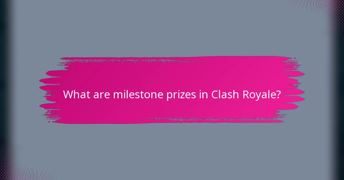 What are milestone prizes in Clash Royale?