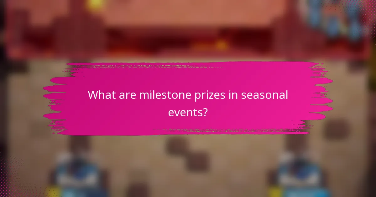 What are milestone prizes in seasonal events?