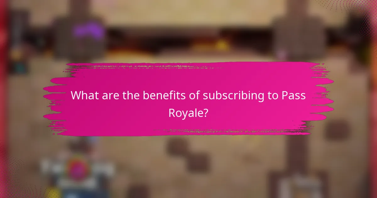 What are the benefits of subscribing to Pass Royale?