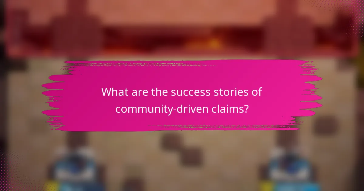 What are the success stories of community-driven claims?