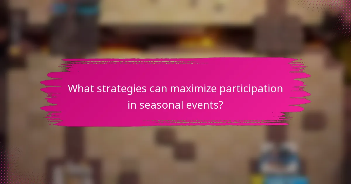 What strategies can maximize participation in seasonal events?