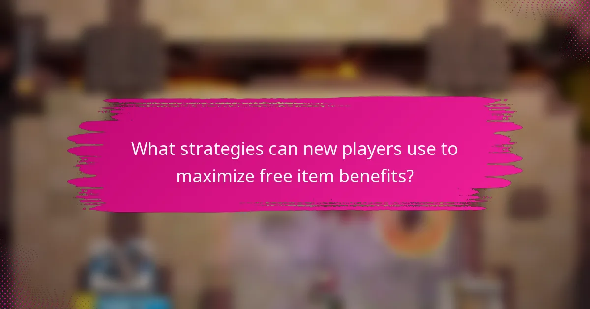 What strategies can new players use to maximize free item benefits?