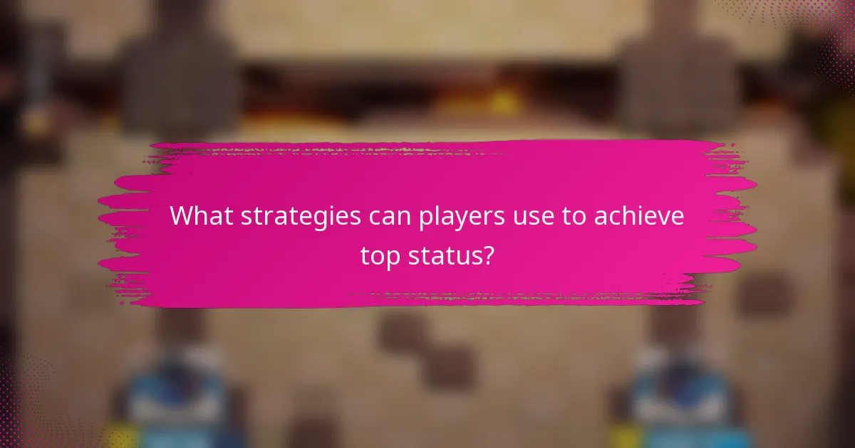 What strategies can players use to achieve top status?