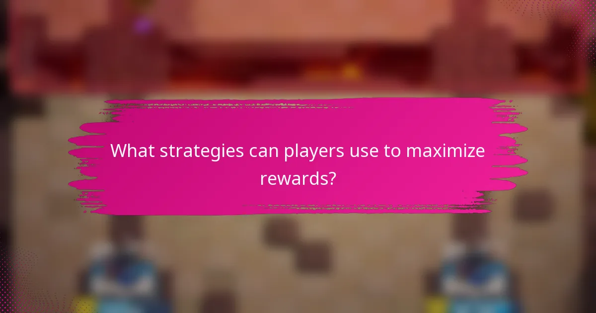What strategies can players use to maximize rewards?