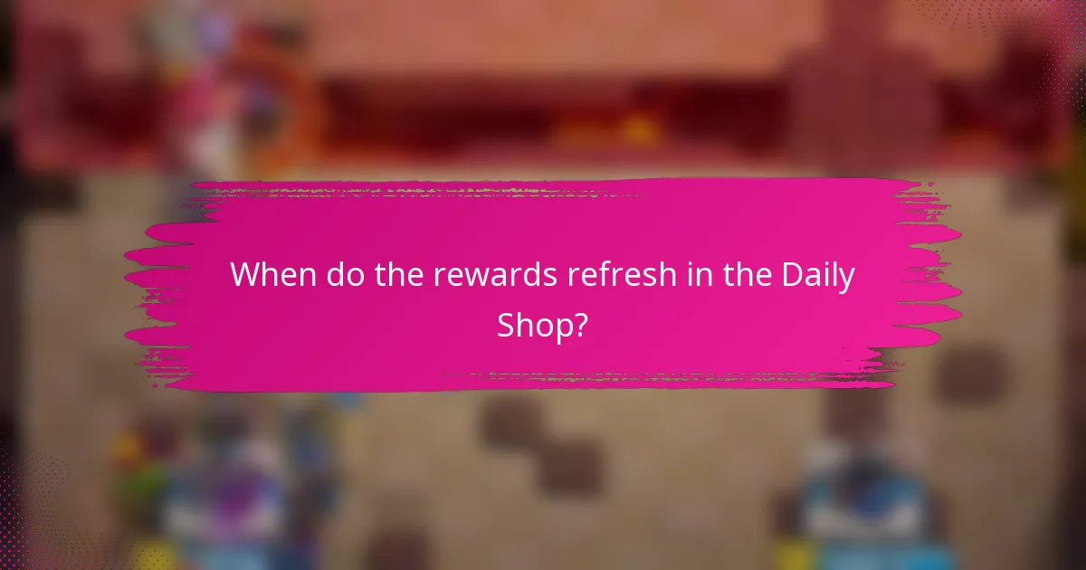 When do the rewards refresh in the Daily Shop?