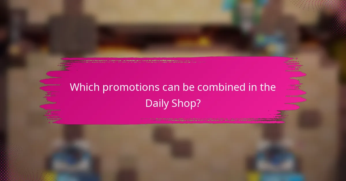 Which promotions can be combined in the Daily Shop?