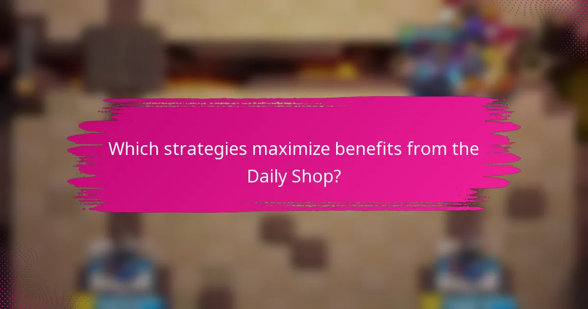 Which strategies maximize benefits from the Daily Shop?