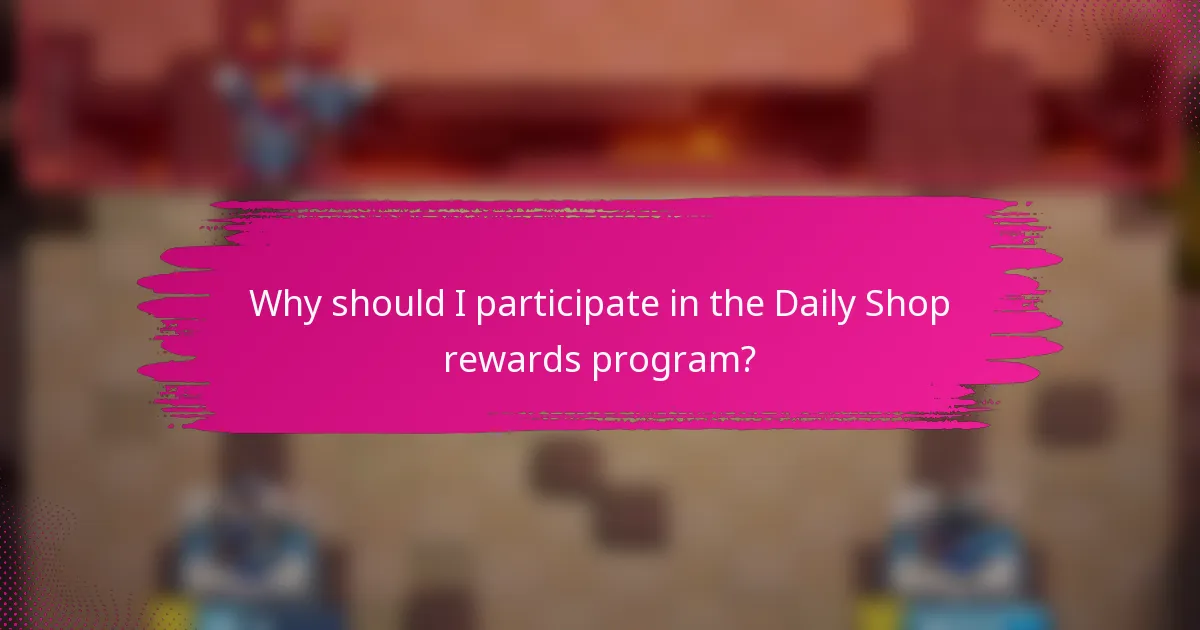 Why should I participate in the Daily Shop rewards program?